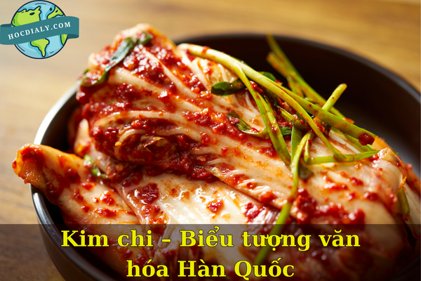 Kim chi – Biểu tượng văn hóa Hàn Quốc