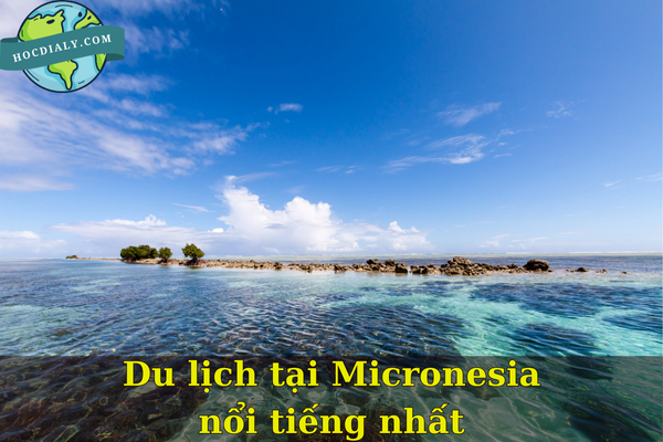 Du lịch tại Micronesia nổi tiếng nhất