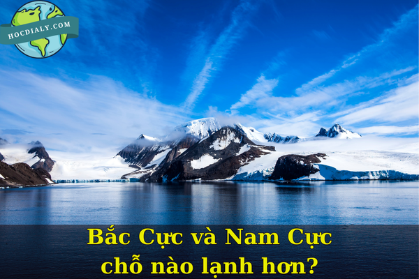 Bắc Cực và Nam Cực chỗ nào lạnh hơn?