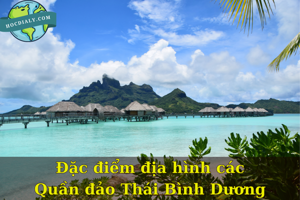 Đặc điểm Địa hình các Quần đảo Thái Bình Dương