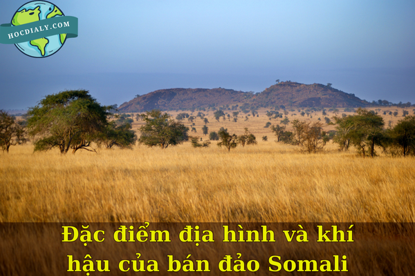 Đặc điểm địa hình và khí hậu của bán đảo Somali