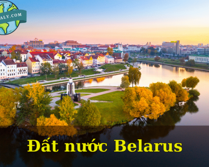 Tìm hiểu đất nước Belarus: Quốc gia Đông Âu ít người biết đến