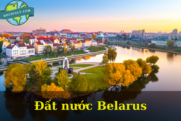 Tìm hiểu đất nước Belarus: Quốc gia Đông Âu ít người biết đến