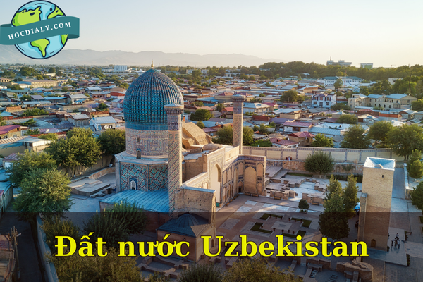 Khám phá đất nước Uzbekistan: Viên ngọc Trung Á huyền bí