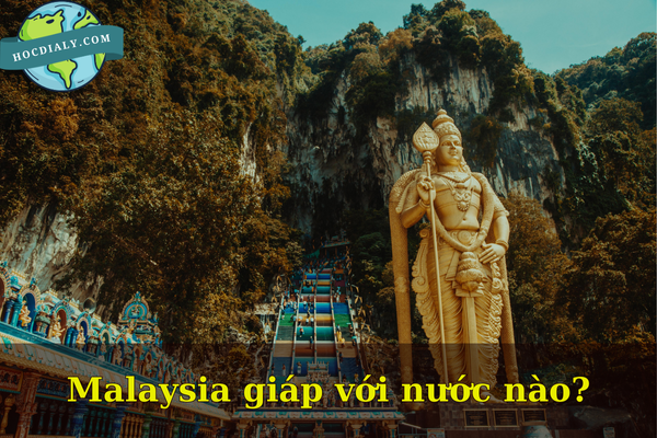 Malaysia giáp với nước nào?