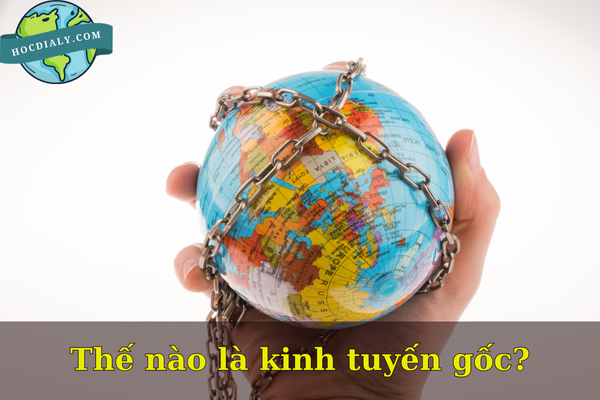 Thế nào là kinh tuyến gốc?