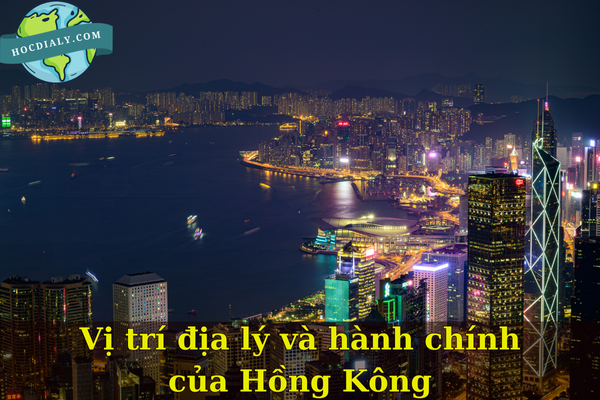 Vị trí địa lý và hành chính của Hồng Kông