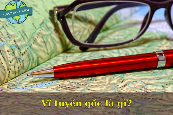 Vĩ tuyến gốc là gì?